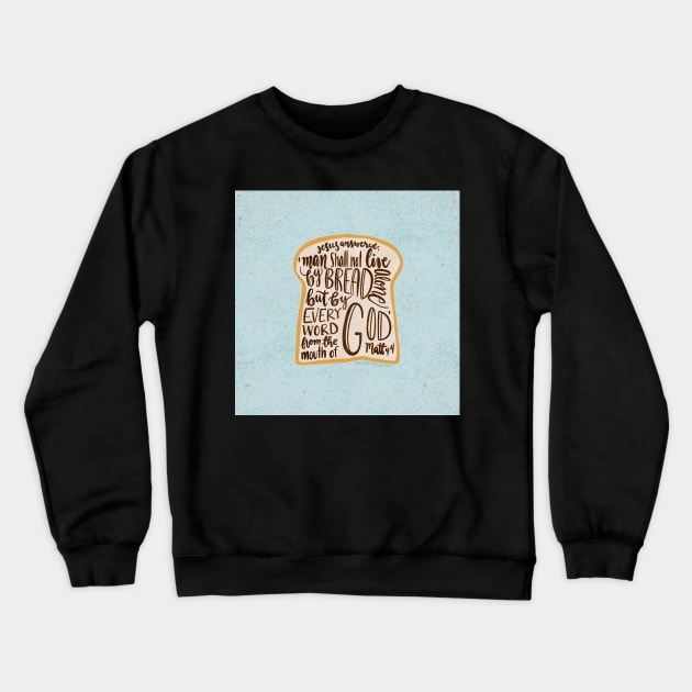 Matthew 4:4 - word of God Crewneck Sweatshirt by NewBranchStudio